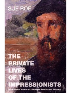 The Private Lives Of The Impressionists The Private Lives Of The Impressionists