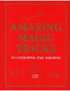 Amazing Magic Tricks. To Confound and Astound