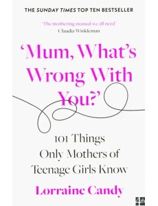 Mum, Whats Wrong with You? 101 Things Only Mother