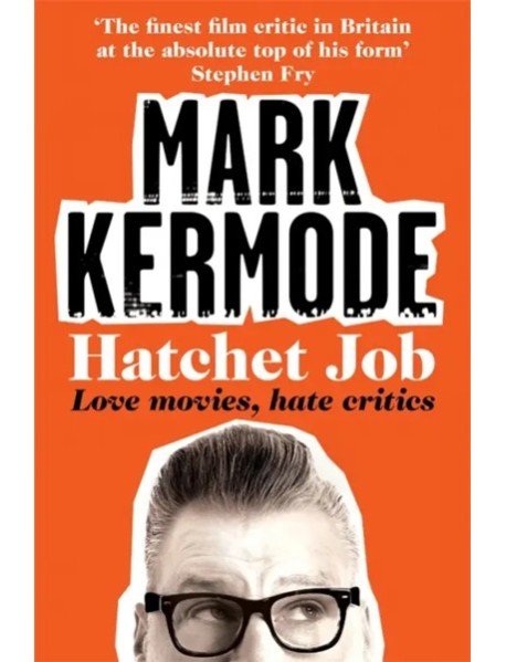 Hatchet Job. Love Movies, Hate Critics