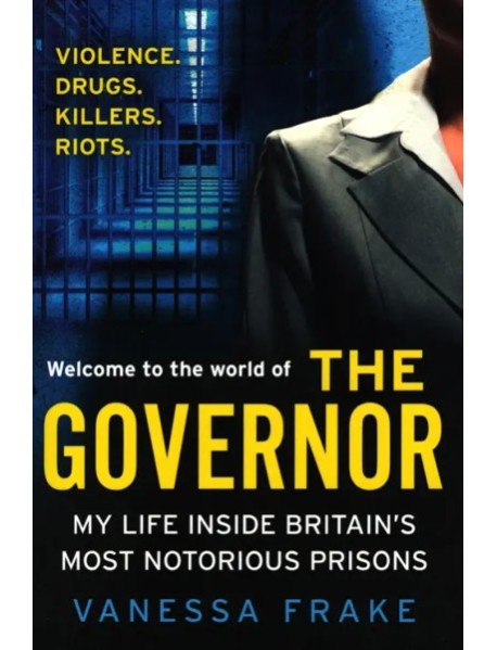 The Governor. My Life Inside Britains Most'