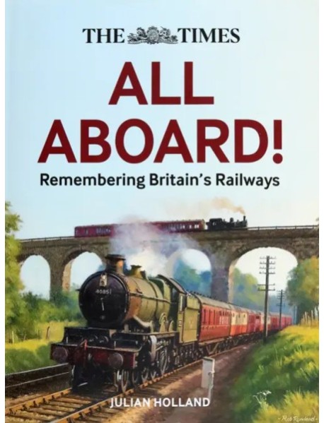 The Times. All Aboard! Remembering Britain’s Railw