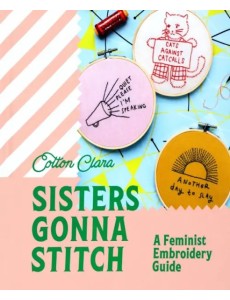 Sisters Gonna Stitch. A Feminist Embroidery Guide