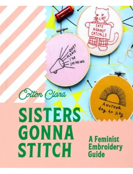Sisters Gonna Stitch. A Feminist Embroidery Guide