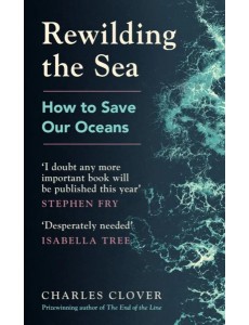 Rewilding the Sea. How to Save our Oceans