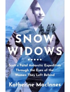 Snow Widows. Scotts Fatal Antarctic Expedition Snow Widows. Scotts Fatal Antarctic Expedition