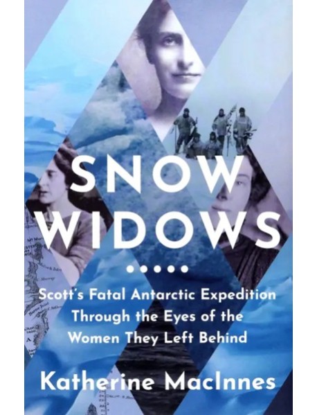 Snow Widows. Scotts Fatal Antarctic Expedition'